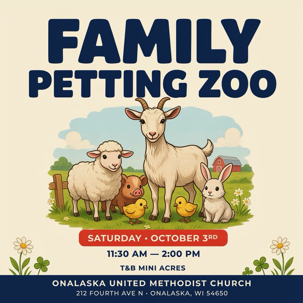 Family Petting Zoo. Saturday, October 3rd, 11:30 AM to 2:00 PM, with animals from T&B Mini Acres. Onalaska United Methodist Church, 212 Fourth Ave N, Onalaska, WI 54650.